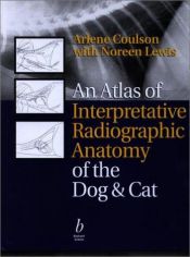 book cover of An Atlas of Interpretative Radiographic Anatomy of the Dog and Cat by Arlene Coulson