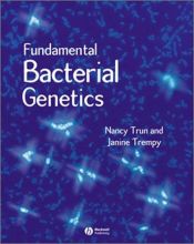 book cover of Fundamental bacterial genetics by Nancy Trun