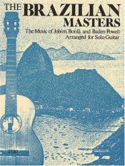 book cover of The Brazilian Masters: The Music of Jobim, Bonfa, and Baden Powell for Solo Guitar by Hal Leonard Corporation