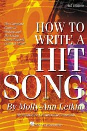 book cover of How to Write a Hit Song : The Complete Guide to Writing and Marketing Chart-Topping Lyrics and Music by Molly-Ann Leikin
