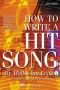 How to Write a Hit Song : The Complete Guide to Writing and Marketing Chart-Topping Lyrics and Music