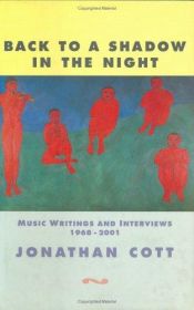 book cover of Back to a shadow in the night : music writings and interviews, 1968-2001 by Jonathan Cott