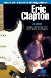 book cover of Eric Clapton: Guitar Chord Songbook by Eric Clapton