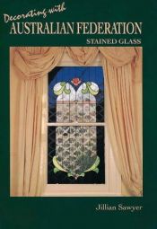 book cover of Decorating with Australian Federation Stained Glass by Jillian Sawyer