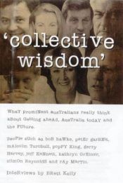 book cover of Collective wisdom : interviews with prominent Australians by Brett Kelly