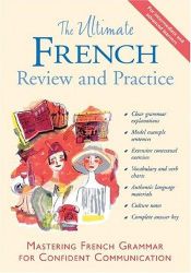 book cover of The Ultimate French Review and Practice: Mastering French Grammar for Confident Communication (Uitimate Review and Reference Series) by David Stillman|Ronni L. Gordon