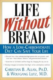 book cover of Life Without Bread: How a Low-Carbohydrate Diet Can Save Your Life by Wolfgang Lutz
