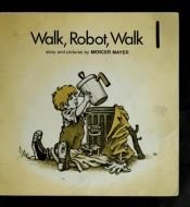 book cover of Walk, robot, walk by Mercer Mayer