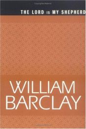 book cover of The Lord Is My ShepherdÂ by William Barclay
