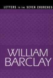 book cover of The letters to the seven churches of Asia and their place in the plan of the Apocalypse by William Barclay