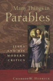 book cover of Many Things in Parables: Jesus and His Modern Critics by Charles W Hedrick