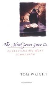 book cover of 0The Meal Jesus Gave Us by Nicholas Thomas Wright