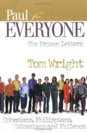 book cover of Paul for Everyone: The Prison Letters : Ephesians, Philippians, Colossians, and Philemon by The Rt Rev N. T. Wright