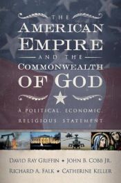 book cover of The American empire and the commonwealth of God : a political, economic, religious statement by David Ray Griffin