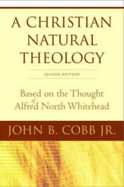 book cover of A Christian natural theology, based on the thought of Alfred North Whitehead by John B. Cobb