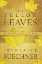 book cover of Yellow Leaves: A Miscellany by Frederick Buechner