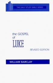 book cover of The Gospel of Luke, Revised Edition (The Daily Study Bible Series), Translated with an Introduction and Interpretation by William Barclay