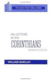book cover of The Letters to the corinthians, Revised Edition (The Daily Study Bible Series), Translated with an Introduction and Interpretation by William Barclay