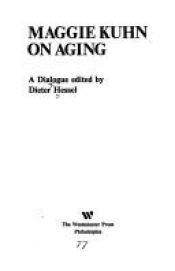 book cover of Maggie Kuhn on aging : a dialogue by Dieter T. Hessel