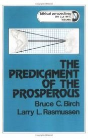 book cover of The predicament of the prosperous by Larry L. Rasmussen Birch, Bruce C.