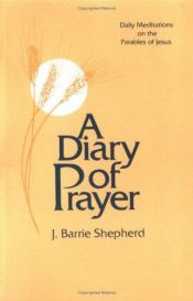 book cover of A diary of prayer : daily meditations on the parables of Jesus by J. Barrie Shepherd
