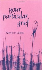 book cover of Your particular grief by Wayne Edward Oates