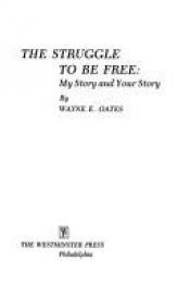 book cover of The Struggle to Be Free: My Story and Your Story by Wayne Edward Oates