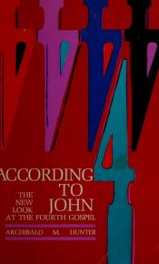 book cover of According to John;: The new look at the fourth Gospel by A.M. Hunter