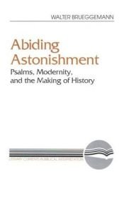 book cover of Abiding Astonishment: Psalms, Modernity, and the Making of History (Literary Currents in Biblical Interpretation) by Walter Brueggemann