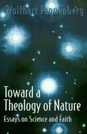 book cover of Toward a theology of nature : essays on science and faith by Wolfhart Pannenberg