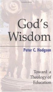 book cover of God's Wisdom: Toward a Theology of Education by Peter C. Hodgson