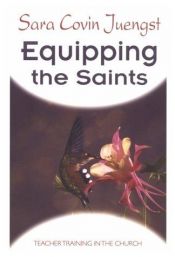 book cover of Equipping the Saints: Teacher Training in the Church by Sara Covin Juengst