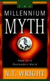 book cover of The Millennium Myth: Hope for a Postmodern World by N. T. Wright