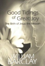 book cover of Good Tidings of Great Joy: The Birth of Jesus the Messiah (William Barclay Library) by William Barclay