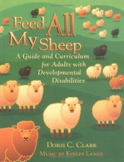 book cover of Feed All My Sheep: A Guide and Curriculum for Adults With Developmental Disabilities by Doris C. Clark