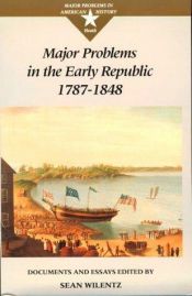 book cover of Major Problems in the Early Republic, 1787-1848: Documents and Essays (Major Problems in American History Series) by Sean Wilentz