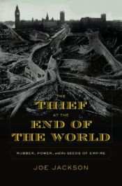 book cover of The Thief at the End of the World: Rubber, Power, and the Seeds of Empire by Joe Jackson