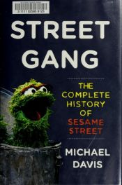 book cover of Street Gang: The Complete History of Sesame Street by Michael Davis