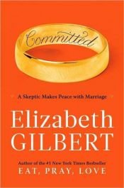 book cover of Committed by Elizabeth Gilbert
