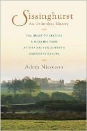 book cover of Sissinghurst, an unfinished history : the quest to restore a working farm at Vita Sackville-West's legendary garden by Adam Nicolson
