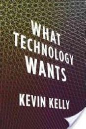 book cover of What Technology Wants by Kevin Kelly