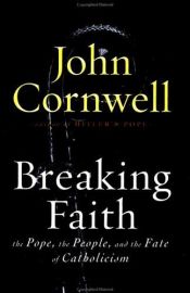 book cover of Breaking Faith: The Pope, The People, and The Fate of Catholicism by John Cornwell