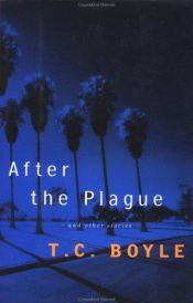 book cover of After the Plague and other Stories by T. Coraghessan Boyle