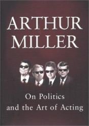book cover of On politics and the art of acting by Arthur Miller