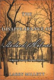 book cover of The disappearance of Sherlock Holmes : a mystery featuring Shadwell Rafferty by Larry Millett