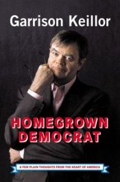 book cover of Homegrown Democrat by Garrison Keillor