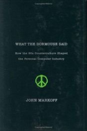 book cover of What the Dormouse Said by John Markoff