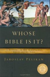 book cover of Whose Bible Is It?: A history of the Scriptures through the ages by Ярослав Пеликан