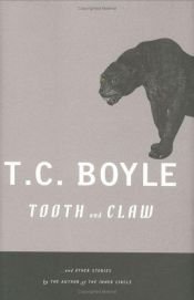book cover of Tooth and Claw : and Other Stories by T. Coraghessan Boyle