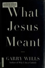book cover of What Jesus Meant by Garry Wills